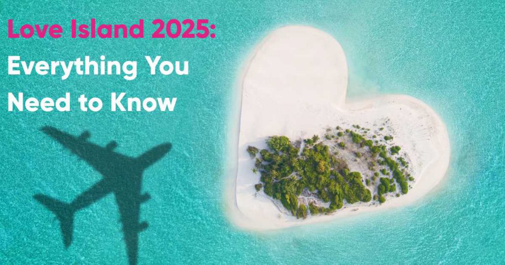 Love Island 2025: Everything You Need to Know | Mecca Blog